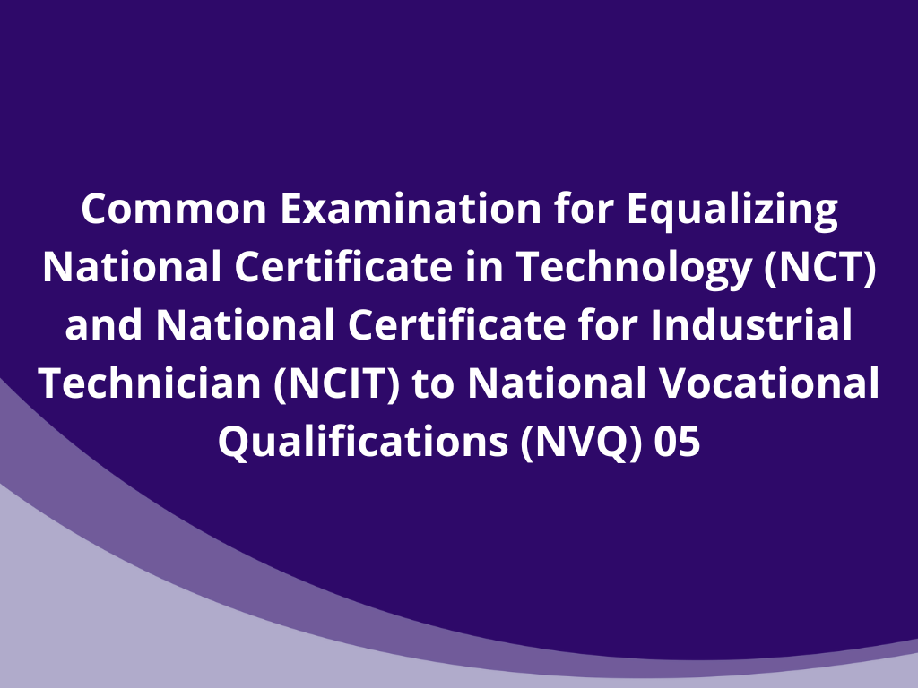 Common Examination for Equalizing National Certificate in Technology (NCT) and National Certificate for Industrial Technician (NCIT) to National Vocational Qualifications (NVQ) 05