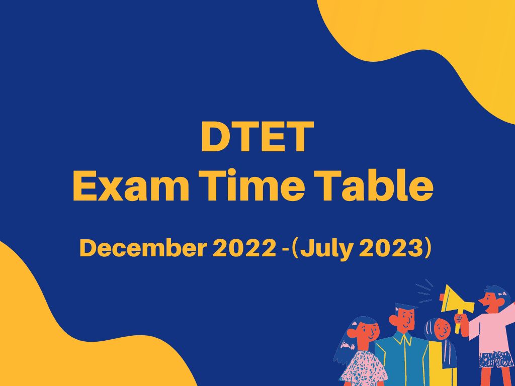 DTET Exam Time Table – July  2023 (December 2022)